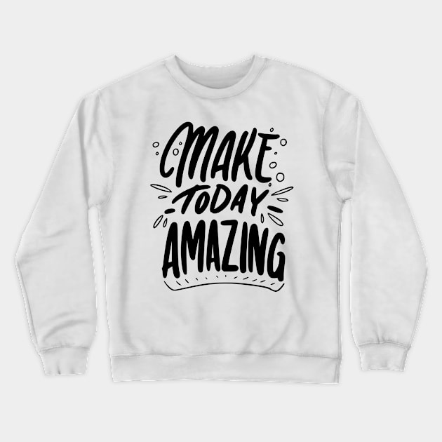 Make today Amazing Crewneck Sweatshirt by D's Tee's